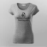 Beware of geeks bearing gifs. Funny geek pun T-Shirt For Women