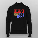 I Don’t Work 9 to 5, I Work 24/7 Hoodie For Women