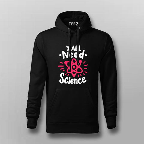 Y’all Need Science Hoodie For Men - Smart & Funny Science Lover