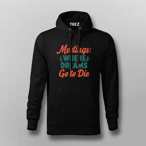 Meetings Kill Dreams Hoodie for Men – Work Humor Essentials