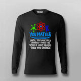 You Matter Until You Don’t T-Shirt For Men - Funny Science Lover
