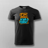 Toh Mai Kya Karu Funny Hindi T-shirt For Men