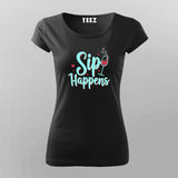 Sip Happens T-Shirt for Women – Funny Tee Online India