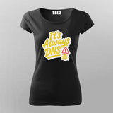 It’s Always DNS DevOps Network – T-Shirt for Women