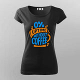0% Uptime Without Coffee T-Shirt for Women – Funny Dev Fuel