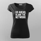 Go Ahead Blame The Network Women's T-Shirt