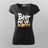 Beer Me Up Scotty T-Shirt for Women – Cool Tee Online India