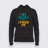 AI Broke It Hoodie For Women – Debugger’s Revenge Edition