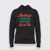 Meetings Kill Dreams Hoodie for Women – Work Humor Essentials