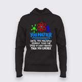 You Matter Until You Don’t T-Shirt For Women - Funny Science Lover