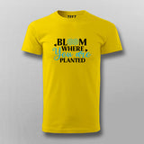 Bloom Where You Are Planted Tee