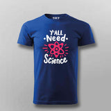 Y’all Need Science T-Shirt For Men - Smart & Funny Science Lover