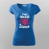 Y’all Need Science T-Shirt For Women - Smart & Funny Science Lover