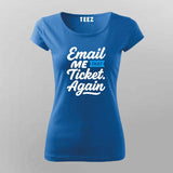 Email Me That Ticket Again T-Shirt for Women – IT Helpdesk Humor