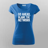 Go Ahead Blame The Network Women's T-Shirt