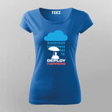 Deploy Happens T-Shirt for Women – Dev Life Edition