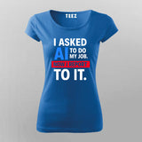 AI Took My Job T-Shirt For Women – Reporting to the Algorithm Now