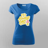 It’s Always DNS DevOps Network – T-Shirt for Women