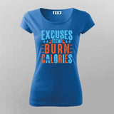 Excuses Don’t Burn Calories T-Shirt For Women