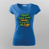 Work from the Edge T-Shirt For Women – Not Your Average Remote Dev