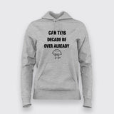 Can This Decade Be Over Already T-Shirt For Women