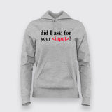 Did I Ask For Your Input Hoodies For Women