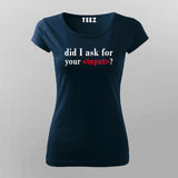 Did I Ask For Your Input T-Shirt For Women