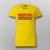 Discipline Doing What You Hate To Do, But Do It Like You Love It T-Shirt For Women