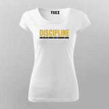 Discipline will take you to places where motivation can't T-Shirt For Women