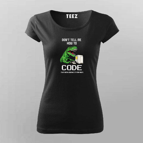 Don’t Tell Me How To Code Funny T-shirt For Women