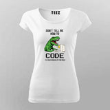 Don’t Tell Me How To Code Funny T-shirt For Women