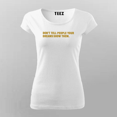 Don't Tell Your Dreams To Anyone T-Shirt For Women