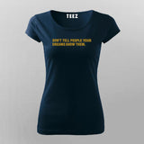 Don't Tell Your Dreams To Anyone T-Shirt For Women