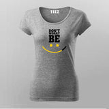 Don't worry be happy T-Shirt For Women