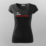 EAT SLEEP QUANTUM PHYSICS T-Shirt For Women Online India