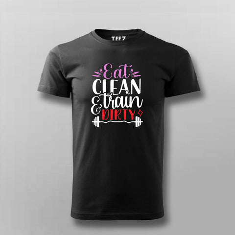 Eat Clean & Train Dirty T-shirt For Men