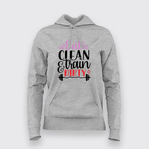 Eat Clean & Train Dirty Hoodies For Women