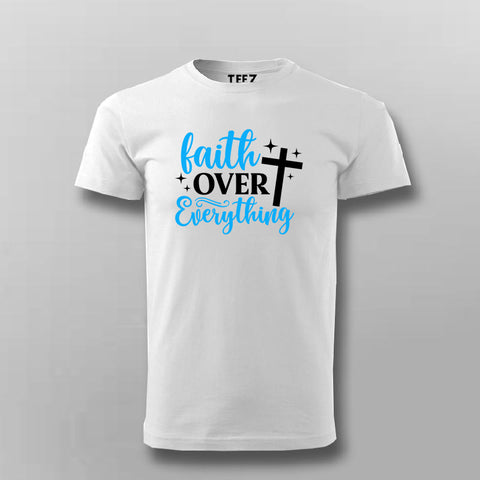 Faith Over Everything Men's T-Shirt
