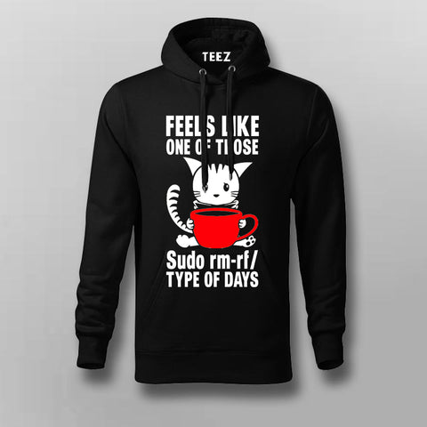 Feels Like One Of Those Sudo rm-rf/ Types Of The Days Funny Programming Hoodies For Men