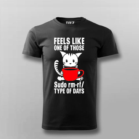 Feels Like One Of Those Sudo rm-rf/ Types Of The Days Funny Programming T-shirt For Men