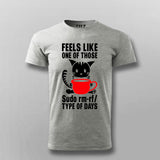 Feels Like One Of Those Sudo rm-rf/ Types Of The Days Funny Programming T-shirt For Men