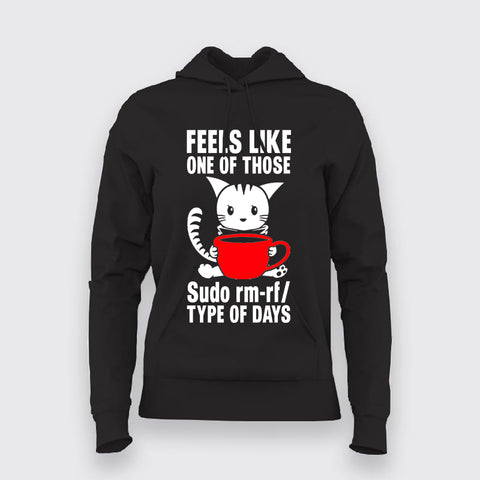 Feels Like One Of Those Sudo rm-rf/ Types Of The Days Funny Programming Hoodies For Women