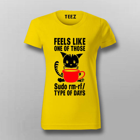 Feels Like One Of Those Sudo rm-rf/ Types Of The Days Funny Programming T-Shirt For Women