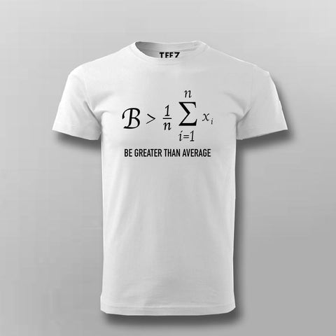 Funny Math Be Greater Than Average T-shirt For Men