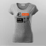 Git Out of My Branch T-Shirt For Women