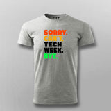 Sorry Can't Tech Week Bye T-shirt For Men