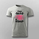 Y’all Need Science T-Shirt For Men - Smart & Funny Science Lover