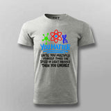 You Matter Until You Don’t T-Shirt For Men - Funny Science Lover