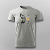 Prosecco Made Me Do It T-Shirt for Men Online India
