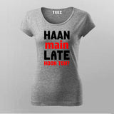 Haan Main Late Hoon Toh T-Shirt For Women